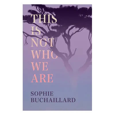 "This Is Not Who We Are" - "" ("Buchaillard Sophie")(Paperback)