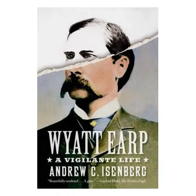 "Wyatt Earp: A Vigilante Life" - "" ("Isenberg Andrew C.")(Paperback)