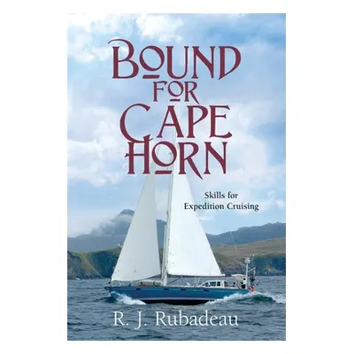 "Bound For Cape Horn: Skills For Expedition Cruising" - "" ("Rubadeau R. J.")(Paperback)