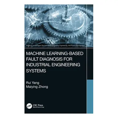 "Machine Learning-Based Fault Diagnosis for Industrial Engineering Systems" - "" ("Yang Rui")(Pe