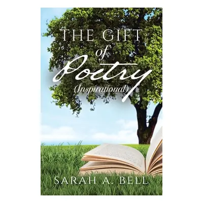 "The Gift of Poetry: Inspirational" - "" ("Bell Sarah A.")(Paperback)