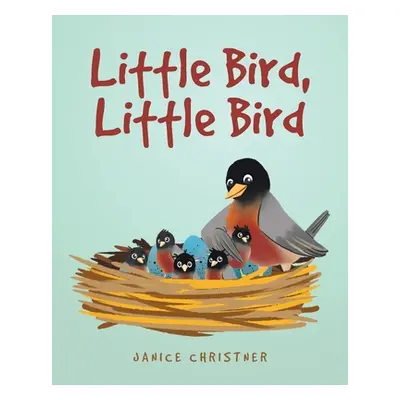 "Little Bird, Little Bird" - "" ("Christner Janice")(Paperback)