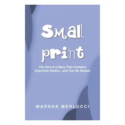 "Small Print: The Part of a Story That Contains Important Details...and Can Be Missed" - "" ("Me