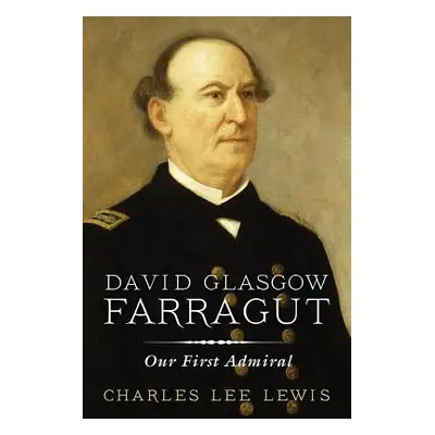 "David Glasgow Farragut: Our First Admiral" - "" ("Lewis Charles Lee")(Paperback)