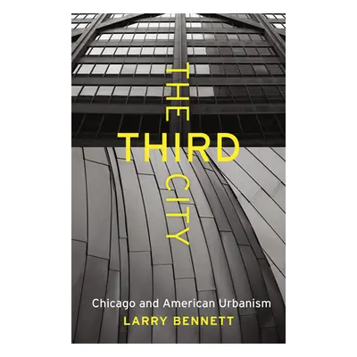 "The Third City: Chicago and American Urbanism" - "" ("Bennett Larry")(Paperback)