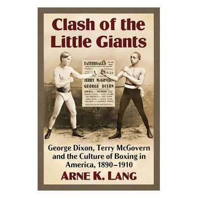 "Clash of the Little Giants: George Dixon, Terry McGovern and the Culture of Boxing in America, 