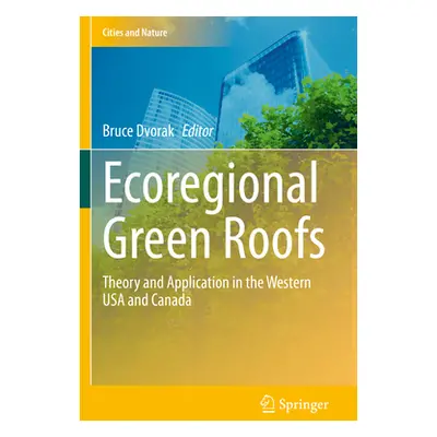 "Ecoregional Green Roofs: Theory and Application in the Western USA and Canada" - "" ("Dvorak Br