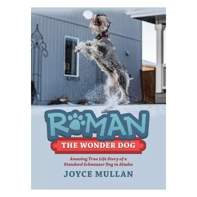 "Roman the Wonder Dog: Amazing True Life Story of a Standard Schnauzer Dog in Alaska" - "" ("Mul