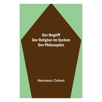 "Der Begriff der Religion im System der Philosophie" - "" ("Cohen Hermann")(Paperback)