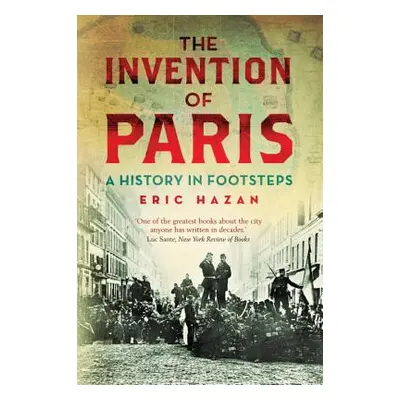 "The Invention of Paris: A History in Footsteps" - "" ("Hazan Eric")(Paperback)