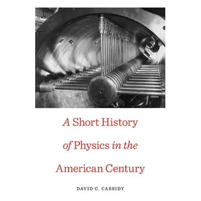 "Short History of Physics in the American Century" - "" ("Cassidy David C.")(Paperback)