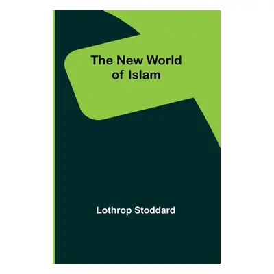 "The New World of Islam" - "" ("Stoddard Lothrop")(Paperback)