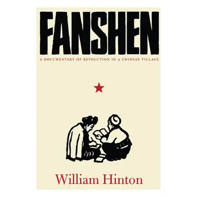 "Fanshen: A Documentary of Revolution in a Chinese Village" - "" ("Hinton William")(Pevná vazba)