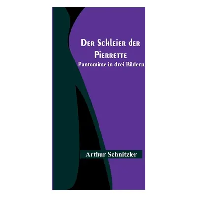 "Der Schleier der Pierrette: Pantomime in drei Bildern" - "" ("Schnitzler Arthur")(Paperback)