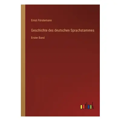 "Geschichte des deutschen Sprachstammes: Erster Band" - "" ("Frstemann Ernst")(Paperback)