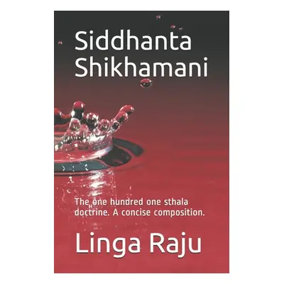 "Siddhanta Shikhamani: The one hundred one sthala doctrine. A concise composition." - "" ("Raju 