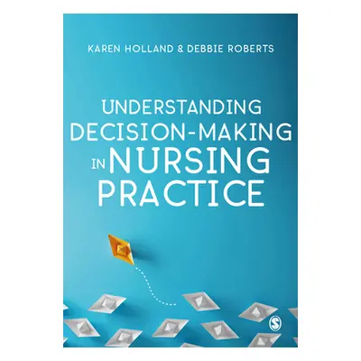 "Understanding Decision-Making in Nursing Practice" - "" ("Holland Karen")(Paperback)