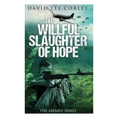 "The Willful Slaughter of Hope" - "" ("Corley David Lee")(Pevná vazba)