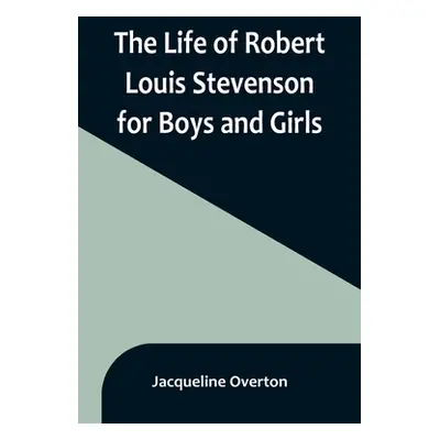 "The Life of Robert Louis Stevenson for Boys and Girls" - "" ("Overton Jacqueline")(Paperback)