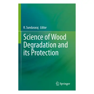 "Science of Wood Degradation and Its Protection" - "" ("Sundararaj R.")(Paperback)