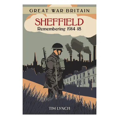 "Great War Britain Sheffield: Remembering 1914 - 1918" - "" ("Lynch Tim")(Paperback)