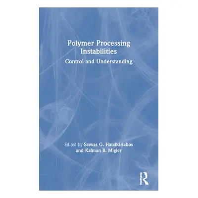 "Polymer Processing Instabilities: Control and Understanding" - "" ("Hatzikiriakos Savvas G.")(P