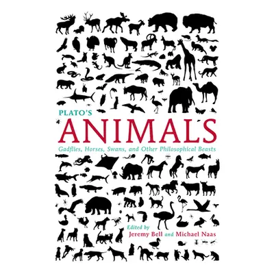 "Plato's Animals: Gadflies, Horses, Swans, and Other Philosophical Beasts" - "" ("Bell Jeremy")(