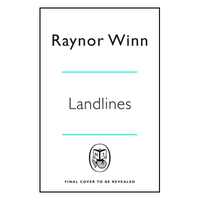 "Landlines" - "The remarkable story of a thousand-mile journey across Britain from the million-c