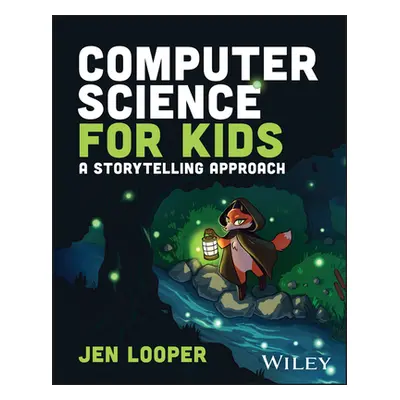 "Computer Science for Kids: A Storytelling Approach" - "" ("Looper Jen")(Paperback)