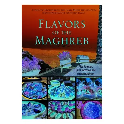 "Flavors of the Maghreb & Southern Italy: Recipes from the Land of the Setting Sun" - "" ("Johns