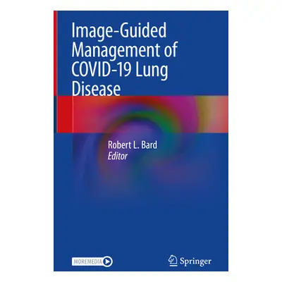 "Image-Guided Management of Covid-19 Lung Disease" - "" ("Bard Robert L.")(Pevná vazba)