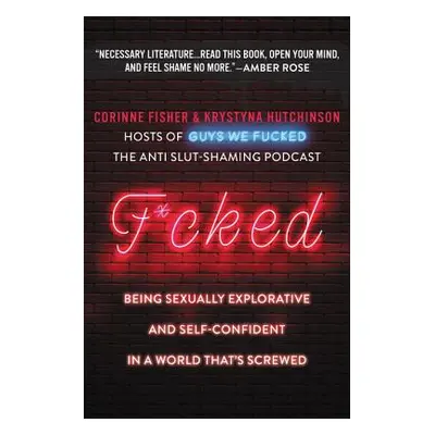 "F*cked: Being Sexually Explorative and Self-Confident in a World That's Screwed" - "" ("Hutchin