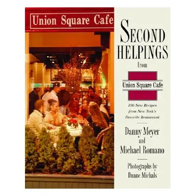 "Second Helpings from Union Square Cafe: 140 New Favorites from New York's Acclaimed Restaurant"