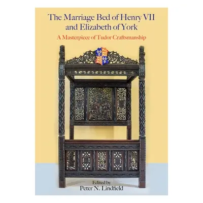 "The Marriage Bed of Henry VII and Elizabeth of York: A Masterpiece of Tudor Craftsmanship" - ""