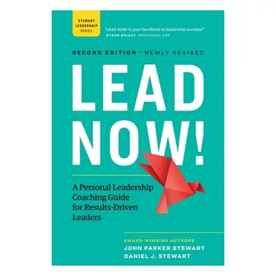 "Lead Now!: A Personal Leadership Coaching Guide for Results-Driven Leaders" - "" ("Stewart John