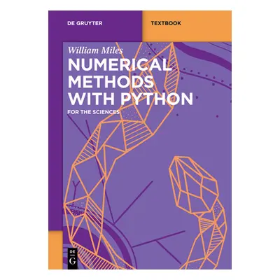 "Numerical Methods with Python: For the Sciences" - "" ("Miles William")(Paperback)