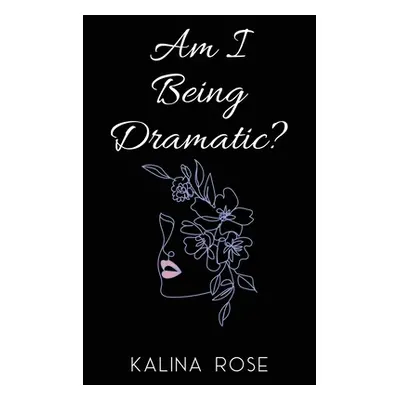 "Am I Being Dramatic?" - "" ("Rose Kalina")(Pevná vazba)