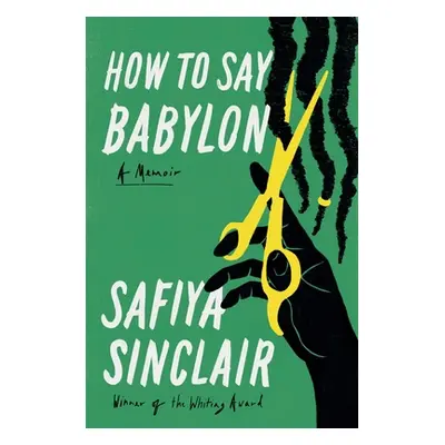 "How to Say Babylon: A Memoir" - "" ("Sinclair Safiya")(Pevná vazba)