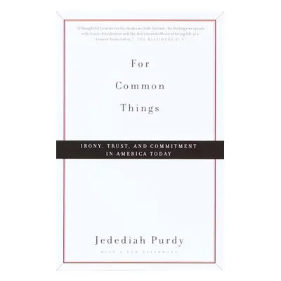 "For Common Things: Irony, Trust, and Commitment in America Today" - "" ("Purdy Jedediah")(Paper