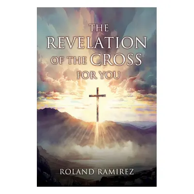 "The Revelation Of The Cross For You" - "" ("Ramirez Roland")(Paperback)