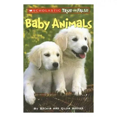 "Baby Animals (Scholastic True or False), 1" - "" ("Berger Melvin")(Paperback)