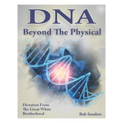 "DNA: Beyond the Physical" - "" ("Sanders Bob")(Paperback)