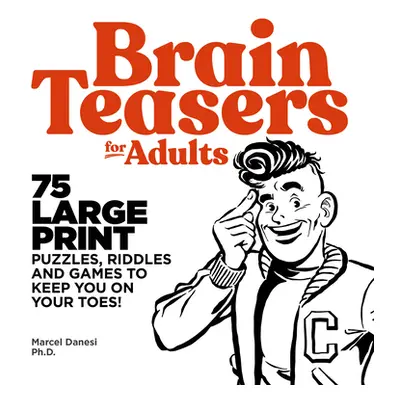 "Brain Teasers for Adults: 75 Large Print Puzzles, Riddles, and Games to Keep You on Your Toes" 