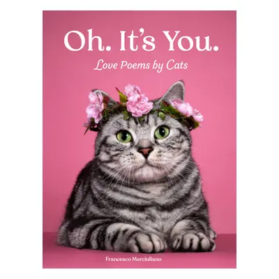 "Oh. It's You.: Love Poems by Cats" - "" ("Marciuliano Francesco")(Pevná vazba)