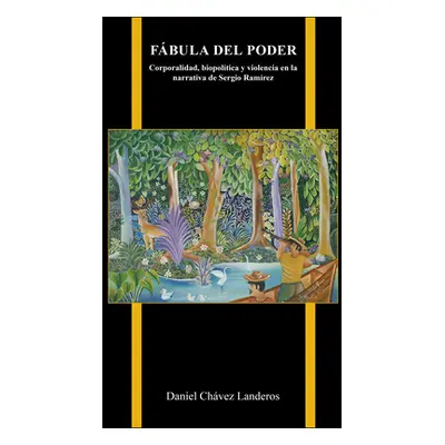 "Fbula del Poder: Corporalidad, biopoltica y violencia en la narrativa de Sergio Ramrez" - "" ("