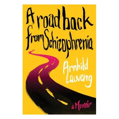 "A Road Back from Schizophrenia: A Memoir" - "" ("Lauveng Arnhild")(Paperback)