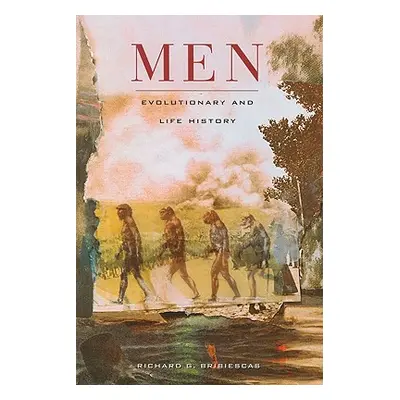 "Men: Evolutionary and Life History" - "" ("Bribiescas Richard G.")(Paperback)