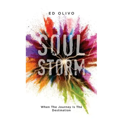 "SoulStorm: When The Journey Is The Destination" - "" ("Olivo Ed")(Paperback)