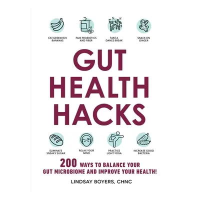 "Gut Health Hacks: 200 Ways to Balance Your Gut Microbiome and Improve Your Health!" - "" ("Boye