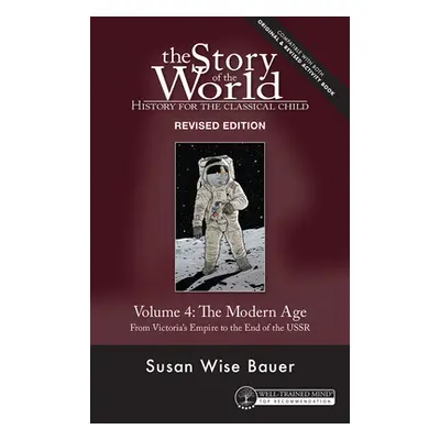 "Story of the World, Vol. 4 Revised Edition: History for the Classical Child: The Modern Age" - 